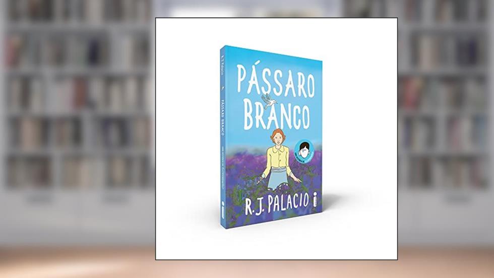 Pássaro branco: Uma história de extraordinário, do autor R. J. Palacio