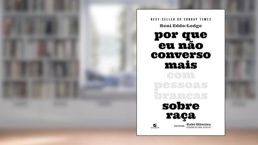 Por que eu não converso mais com pessoas brancas sobre raça, do autor Reni Eddo-Lodge