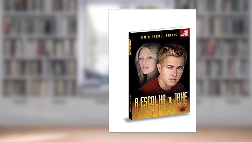 A Escolha de Jake, do autor Jim Britts; Rachel Britts