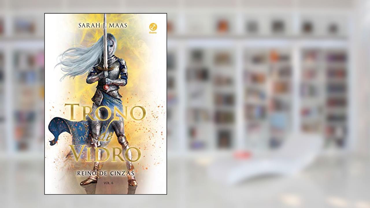 Trono de Vidro: Reino de Cinzas (Vol. 6), do autor Sarah J. Maas