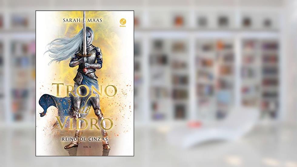 Trono de Vidro: Reino de Cinzas (Vol. 6), do autor Sarah J. Maas