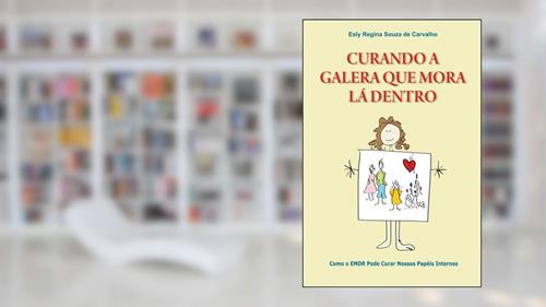 Capa de Curando a Galera que Mora Lá Dentro: Como o EMDR pode curar nossos papéis internos, do autor Esly Regina Souza de Carvalho