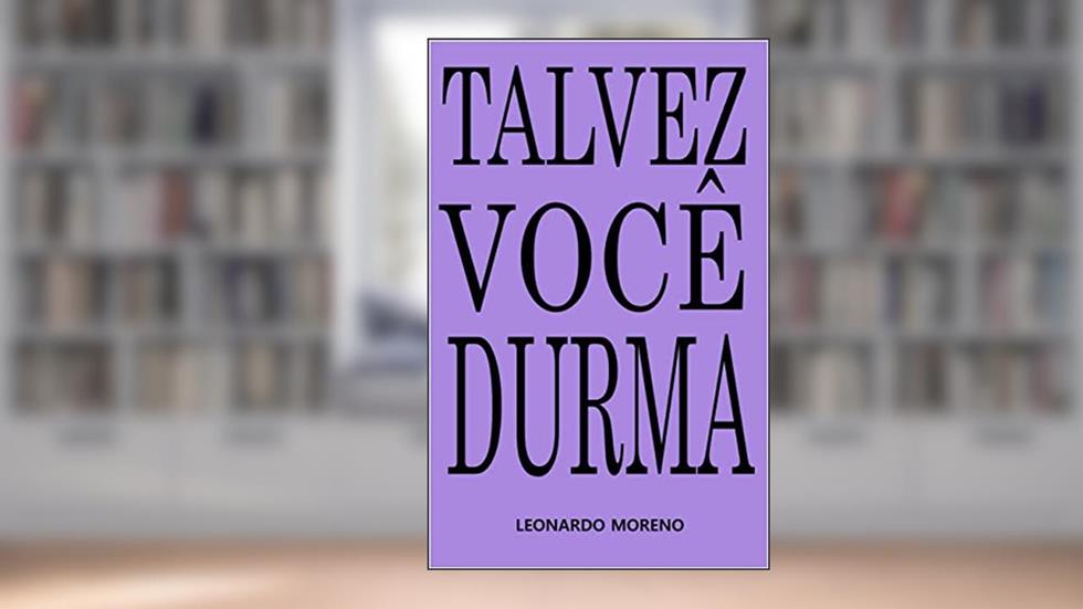 Talvez Você Durma, do autor Leonardo Moreno