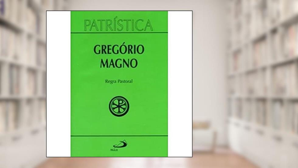 Patrística - Regra Pastoral - Vol. 28 (Volume 28), do autor Gregório Magno