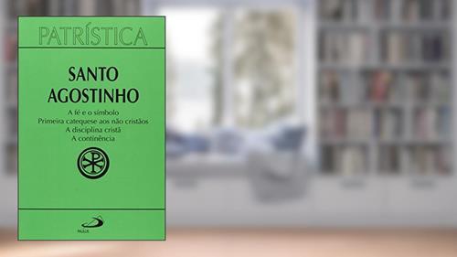 Capa de Patrística - A fé e o Símbolo | Primeira Catequese aos Não Cristãos | A Disciplina Cristã | A Continência - Vol. 32 (Volume 32), do autor Santo Agostinho