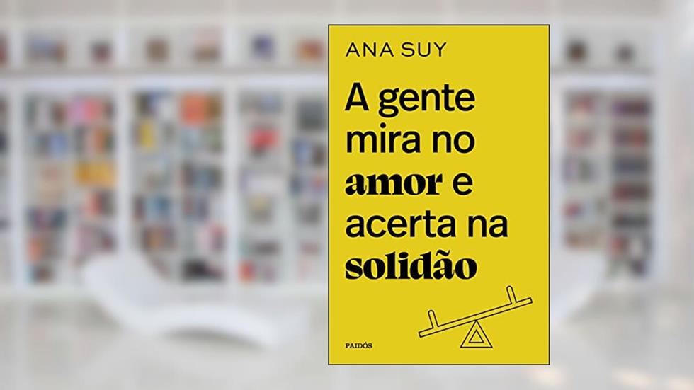 A gente mira no amor e acerta na solidão, do autor Ana Suy