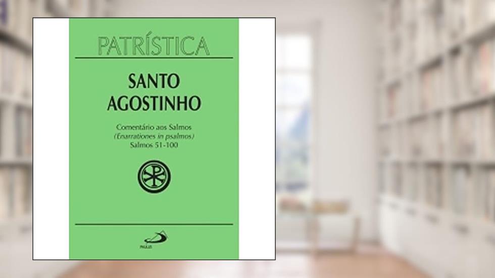 Patrística - Comentário aos Salmos (51-100) - Vol. 9/2: Salmos 51-100 (enarrationes in Psalmos) - 2, do autor Santo Agostinho