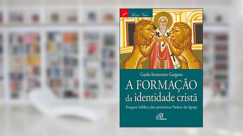 A formação da identidade cristã: Exegese bíblica dos primeiros padres da Igreja, do autor Guido Innocenzo Gargano