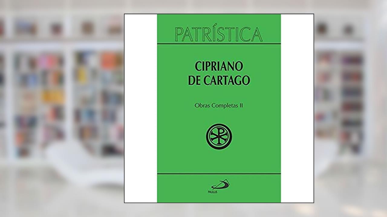 Patrística - Cipriano de Cartago, do autor Cipriano de Cartago