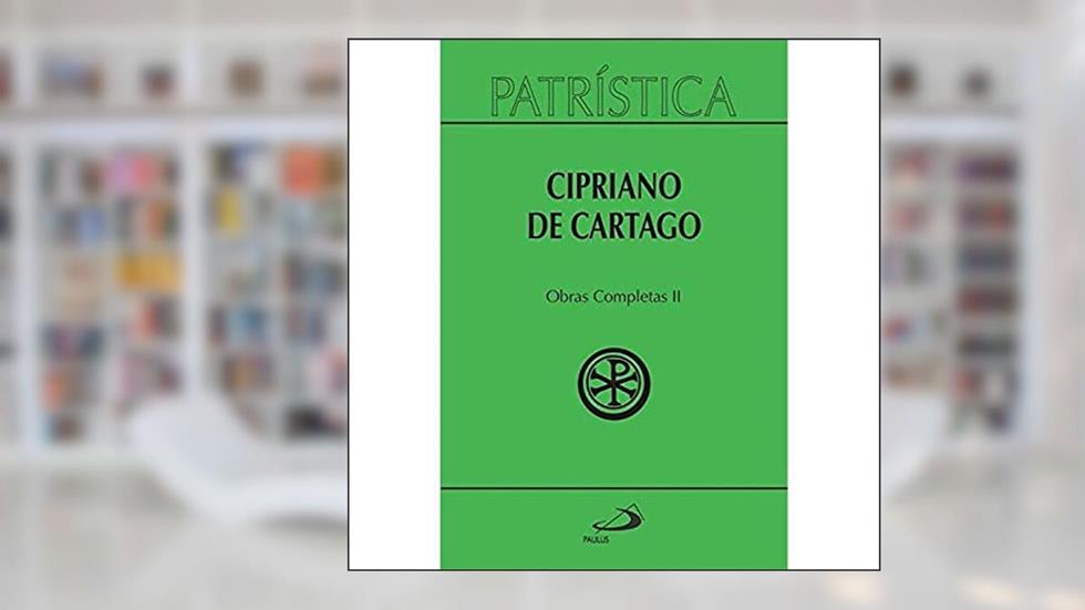 Patrística - Cipriano de Cartago, do autor Cipriano de Cartago