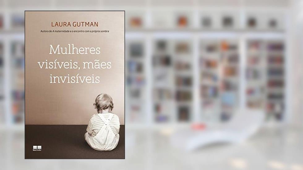 Mulheres visíveis, mães invisíveis, do autor Laura Gutman