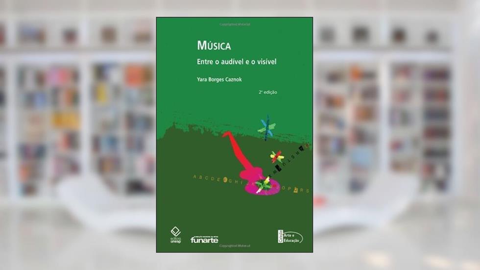 Música - Entre o Audivel e o Visivel, do autor Yara Borges Caznok