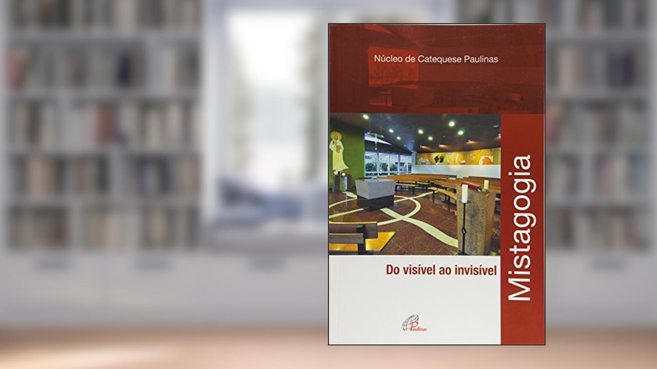 Mistagogia: Do visível ao invísivel, do autor NUCAP - Núcleo de Catequese Paulinas