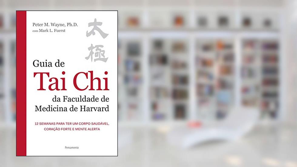 Guia de Tai Chi da Faculdade de Medicina de Harvard, do autor Peter M. Wayne; Mark L. Fuerst