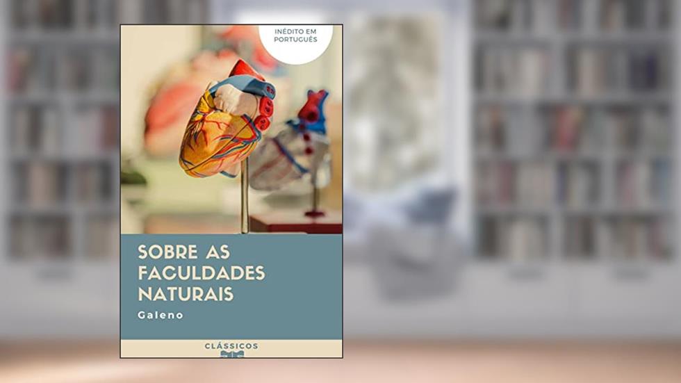 Sobre as Faculdades Naturais, do autor Galeno; Antonio Fontoura