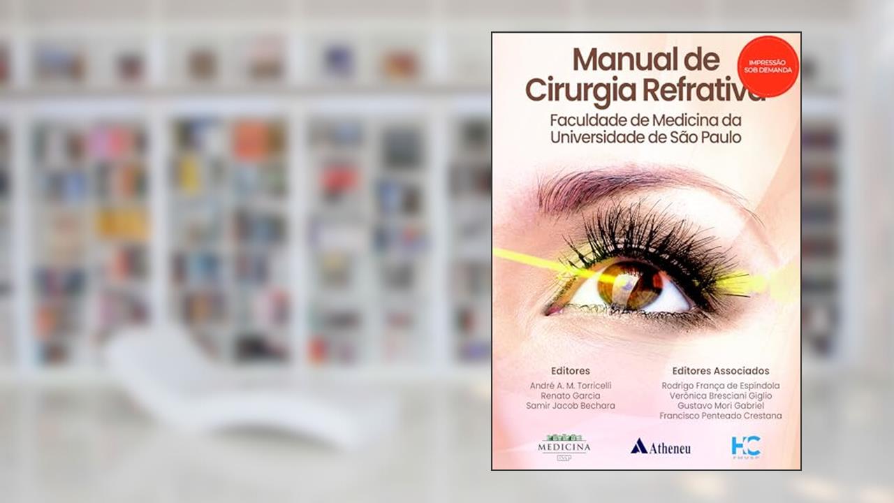 Manual de Cirurgia Refrativa: Faculdade de Medicina da Universidade de São Paulo, do autor André Augusto Miranda Torricelli; Renato Garcia; Samir Jacob Bechara