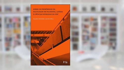 Capa de Sobre os Primórdios da Faculdade de Filosofia, Letras e Ciências Humanas da Usp, do autor Walnice Nogueira Galvão