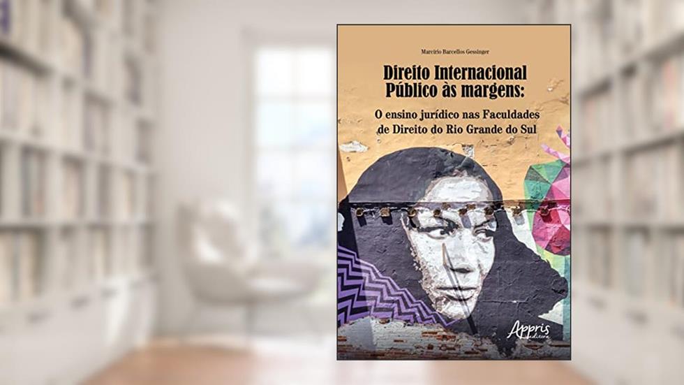 Direito Internacional Público às Margens: O Ensino Jurídico nas Faculdades de Direito do Rio Grande do Sul, do autor Marcírio Barcellos Gessinger