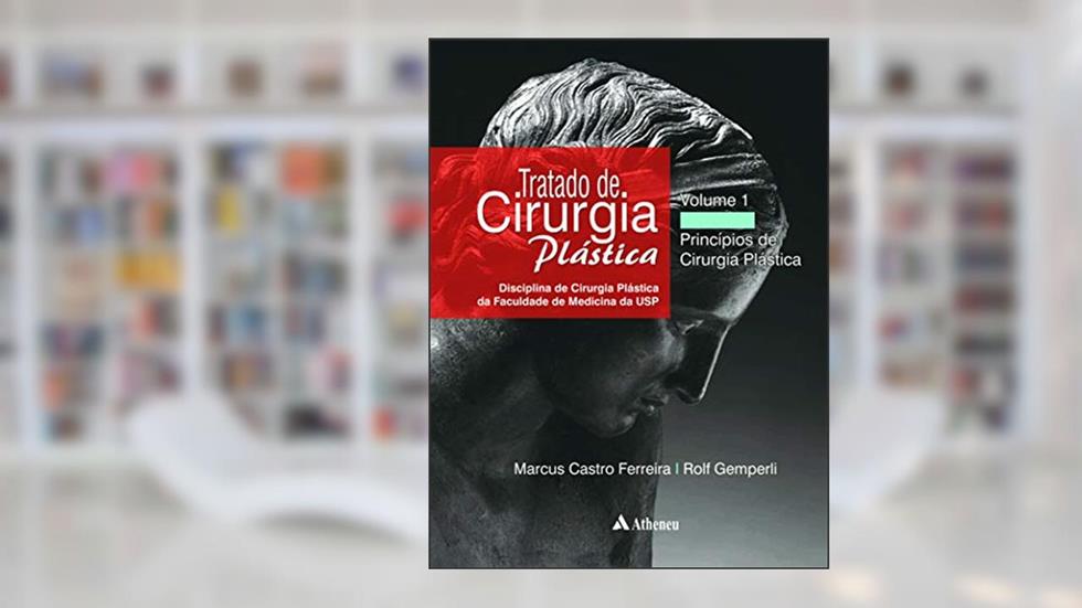 Tratado de Cirurgia Plástica - Princípios de Cirurgia Plástica: Disciplina de Cirurgia Plástica da Faculdade de Medicina da USP (Volume 1), do autor Marcus Castro Ferreira; Rolf Gemperli