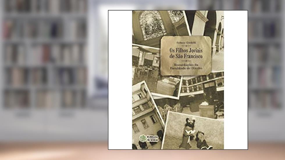 Os Filhos Joviais de São Francisco. Recordações da Faculdade de Direito, do autor Sidney Gioielli