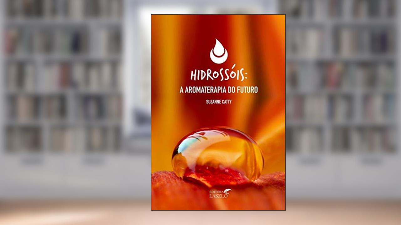 Hidrossóis: a Aromaterapia do Futuro, do autor Suzanne Catty