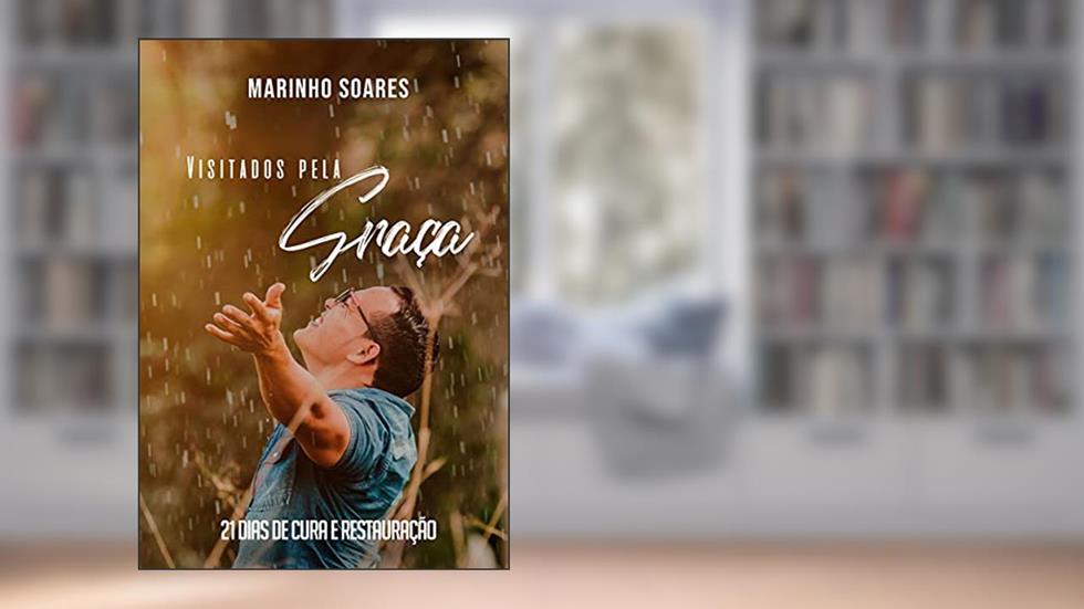 Visitados pela Graça: 21 Dias de Cura e Restauração!, do autor Marinho Soares