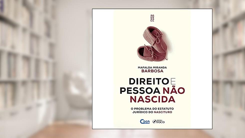 DIREITO E PESSOA NÃO NASCIDA - O PROBLEMA DO ESTATUTO JURÍDICO NASCITURO - 1ª ED - 2022, do autor Mafalda Miranda Barbosa