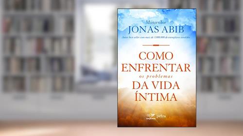 Capa de Como enfrentar os problemas da vida íntima, do autor Monsenhor Jonas Abib