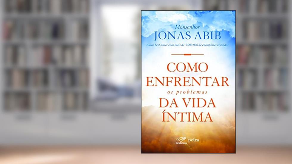 Como enfrentar os problemas da vida íntima, do autor Monsenhor Jonas Abib