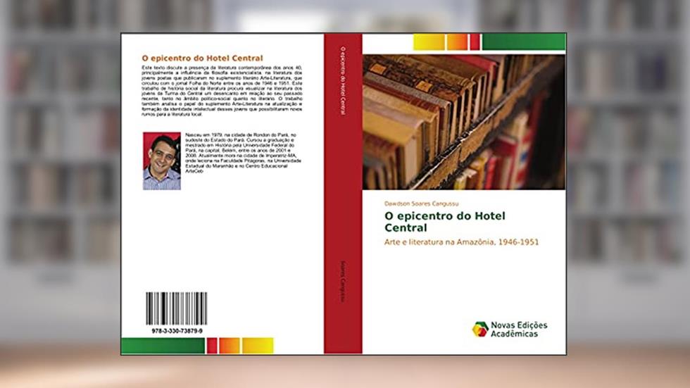 O epicentro do Hotel Central: Arte e literatura na Amazônia, 1946-1951, do autor Dawdson Soares Cangussu