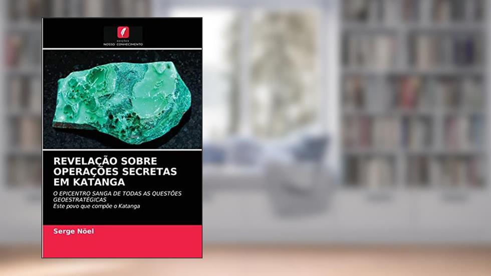 REVELAÇÃO SOBRE OPERAÇÕES SECRETAS EM KATANGA: O EPICENTRO SANGA DE TODAS AS QUESTÕES GEOESTRATÉGICASEste povo que compõe o Katanga, do autor Serge Nöel