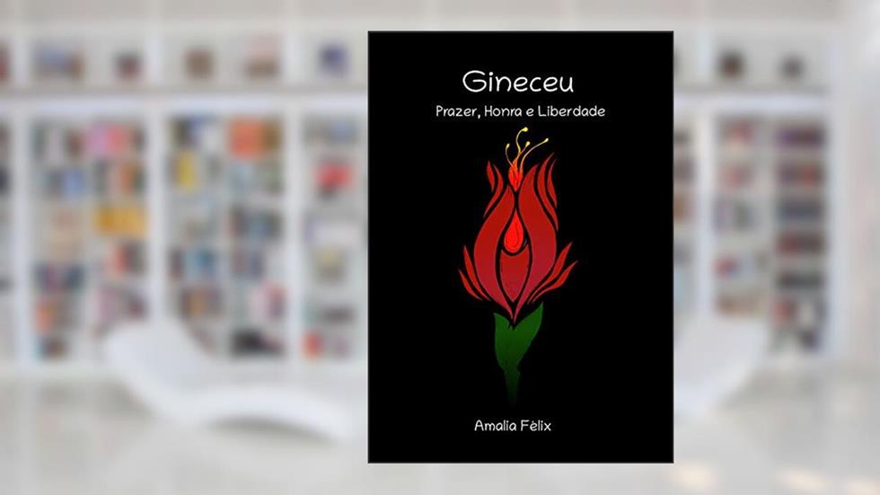 Gineceu: prazer, honra e liberdade, do autor Amalia Félix