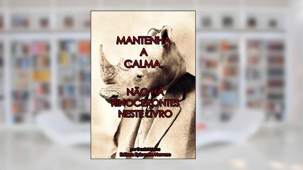 Mantenha a calma, não há rinocerontes neste livro, do autor Daniel Matos