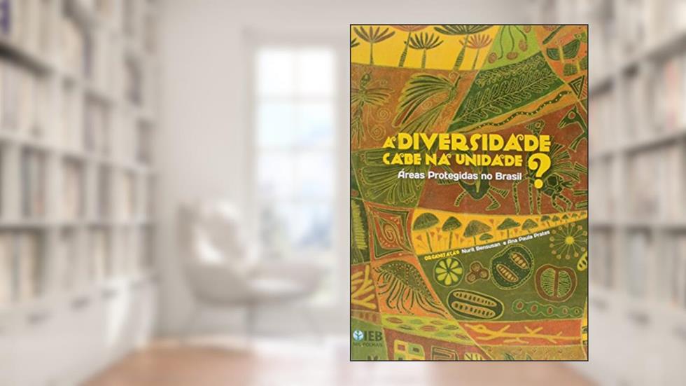 A Diversidade Cabe na Unidade? Áreas Protegidas no Brasil, do autor Adriana E Outros Ramos