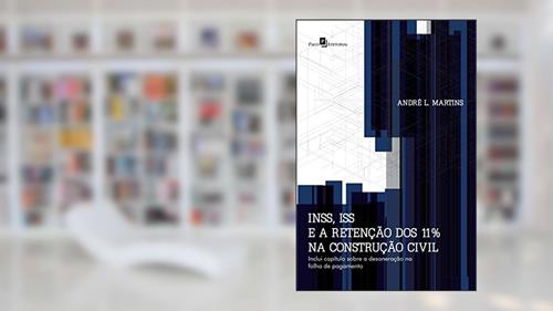 Capa de INSS, Iss e a Retenção dos 11% na Construção Civil, do autor André Luiz Martins