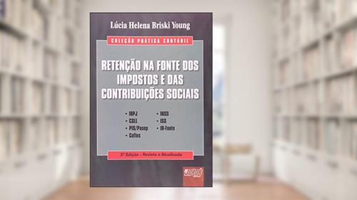 Retenção na Fonte das Contribuições Sociais - Coleção Prática Contábil, do autor Lúcia Helena Briski Young