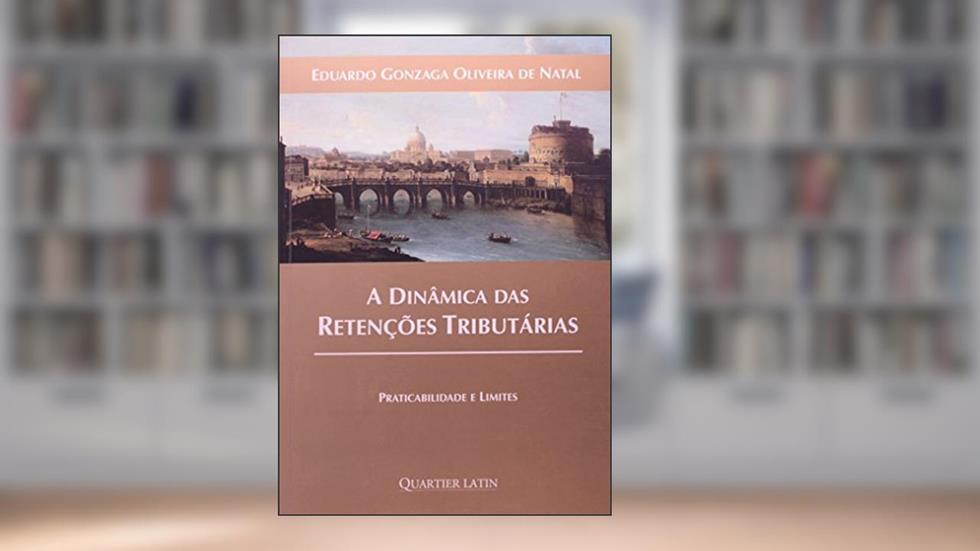 A Dinâmica das Retenções Tributárias, do autor Eduardo Gonzaga Oliveira de Natal