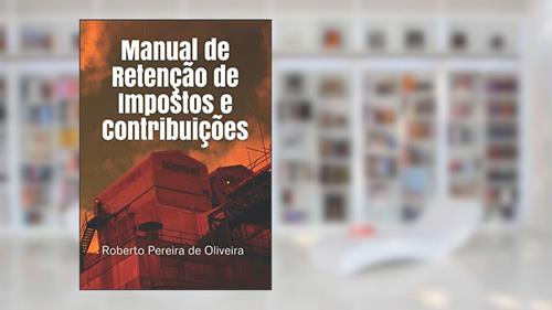 Capa de Manual de Retenção de Impostos e Contribuições (Portuguese Edition), do autor Roberto Pereira de Oliveira
