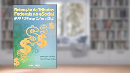 Capa de Retenção de Tributos Federais no e Social. IRRF, PIS/PASEP, Cofins, CSLL e CSRF, do autor Elaine Cristina de Araujo