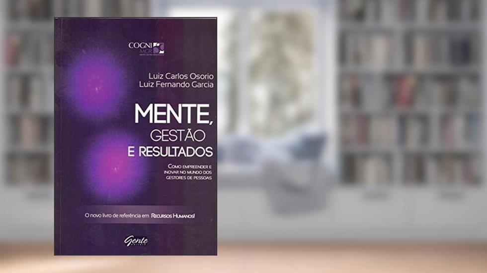 Mente, gestão e resultados, do autor Luiz Carlos Osorio; Luiz Fernando Garcia