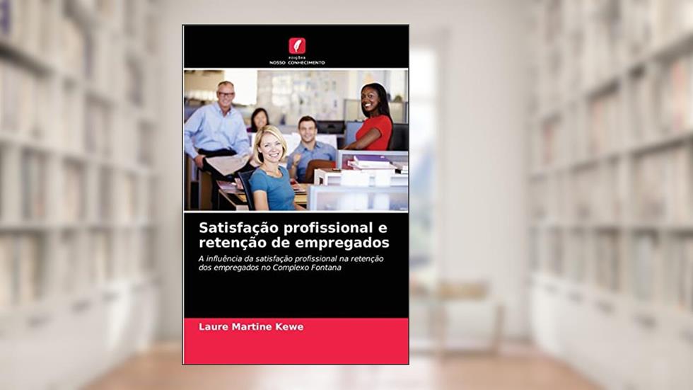 Satisfação profissional e retenção de empregados: A influência da satisfação profissional na retenção dos empregados no Complexo Fontana, do autor Laure Martine Kewe