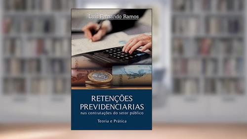 Capa de RETENÇÕES PREVIDENCIÁRIAS NAS CONTRATAÇÕES DO SETOR PÚBLICO - Teoria e prática, do autor Luis Fernando Ramos