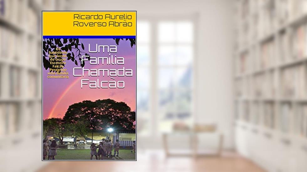 Uma Família Chamada Falcão: Os bastidores que fazem do Grupo Escoteiro Falcão Peregrino uma família comunitária, do autor Ricardo Aurelio Roverso Abrão