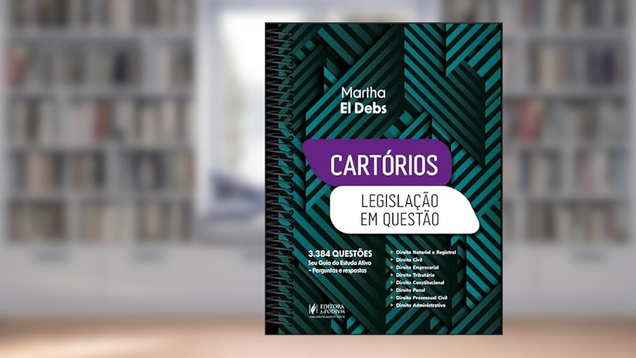 Cartórios - Legislação Em Questão: 3.384 Questões - Seu Guia Do Estudo Ativo (2024), do autor Martha El Debs