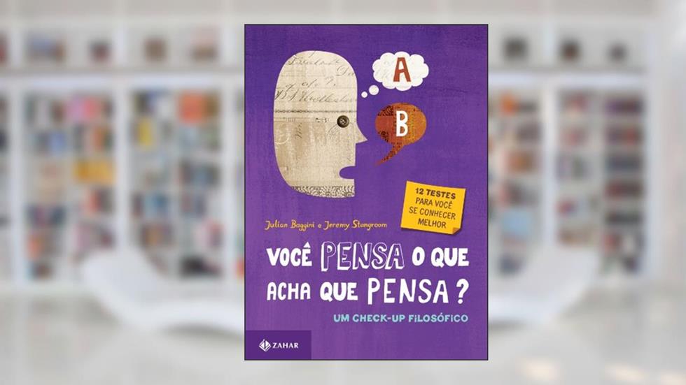 Você Pensa O Que Acha Que Pensa?. Um Check-Up Filosófico, do autor Julian Baggini