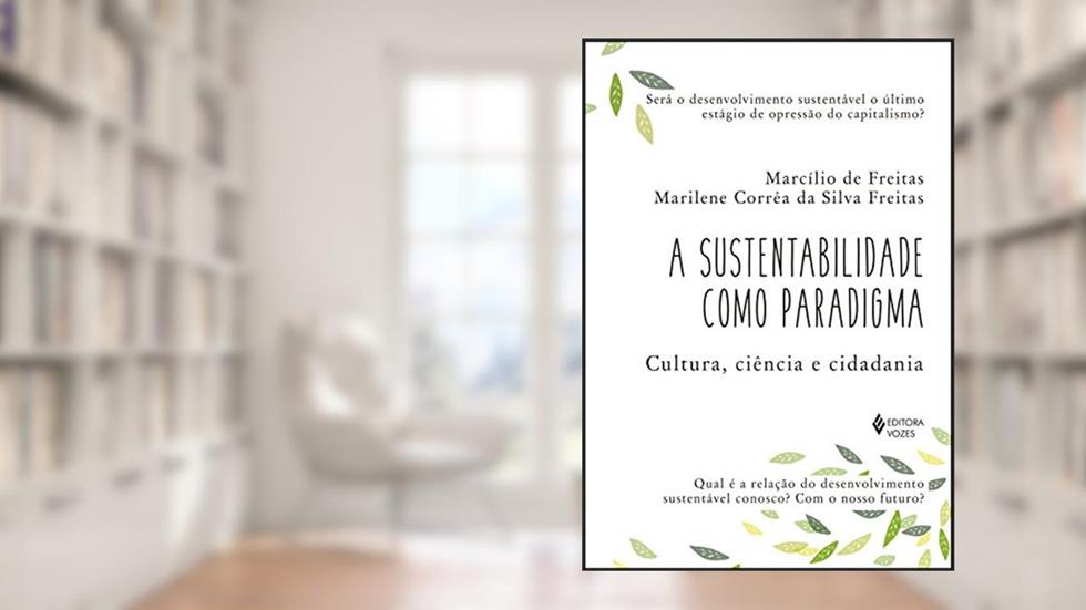 Sustentabilidade como paradigma: Cultura, ciência e cidadania, do autor Marcilio de Freitas; Marilene Corrêa da Silva Freitas