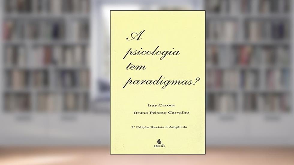 A Psicologia tem Paradigmas?, do autor Iray Carone; Bruno Peixoto Carvalho
