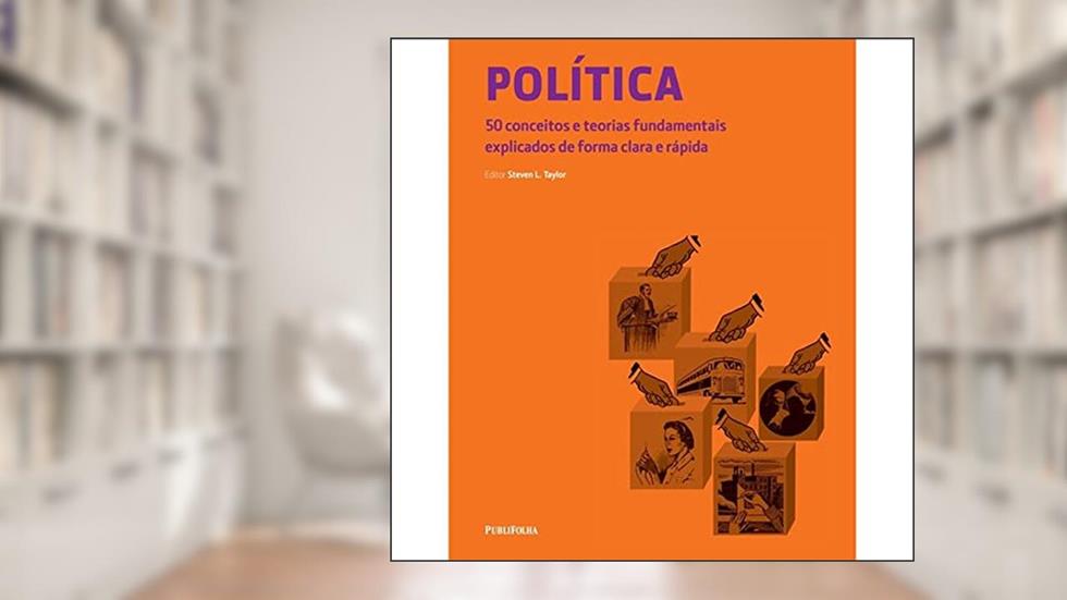 Política: 50 Conceitos e Teorias Fundamentais Explicados de Forma Clara e Rápida, do autor Steven L. Taylor