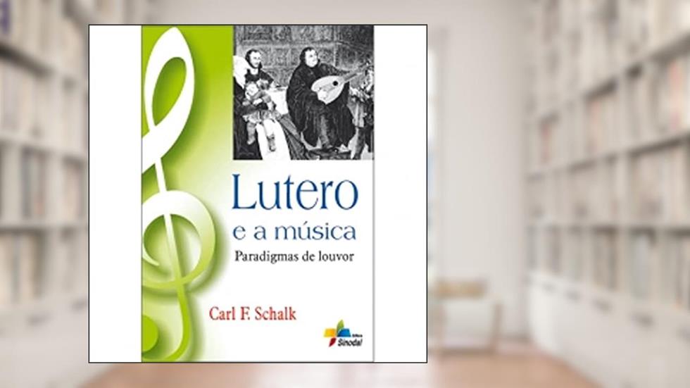 Lutero e a Musica Paradigmas de Louvor - 1ª, do autor Schalk- Carl F.