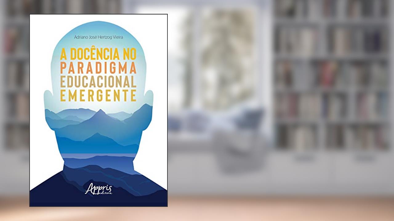 Capa de A docência no paradigma educacional emergente, do autor Adriano José Hertzog Vieira